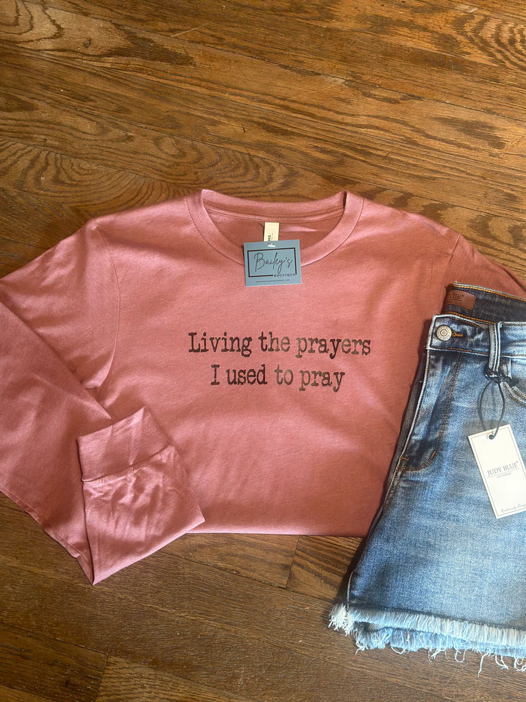 Living the prayers I used to pray-long sleeve