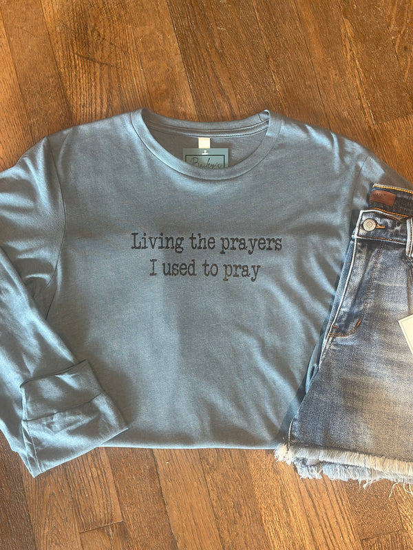 Living the prayers I used to pray-long sleeve